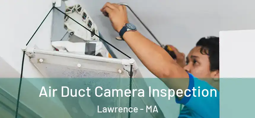Air Duct Camera Inspection Lawrence - MA
