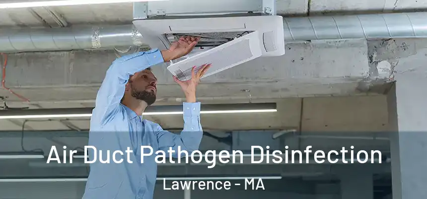 Air Duct Pathogen Disinfection Lawrence - MA