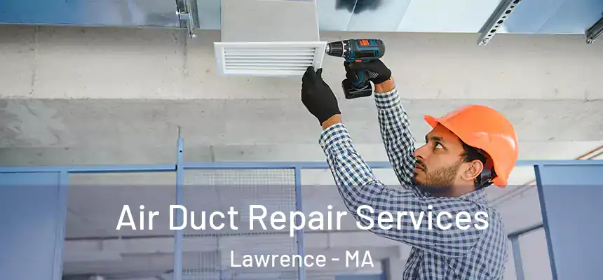 Air Duct Repair Services Lawrence - MA