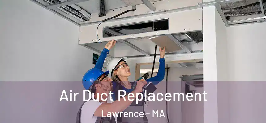 Air Duct Replacement Lawrence - MA