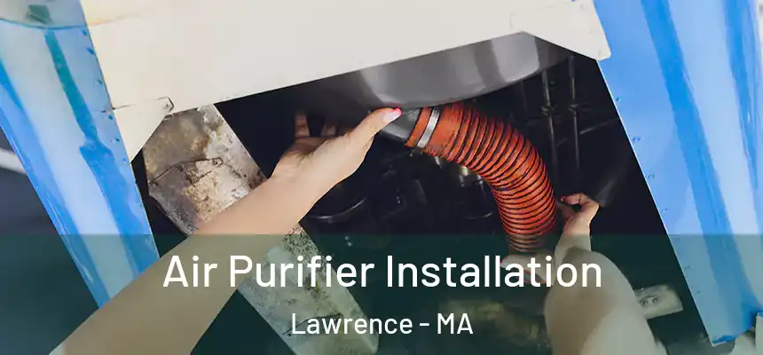 Air Purifier Installation Lawrence - MA