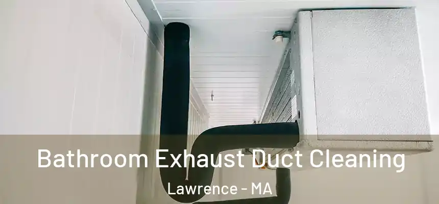 Bathroom Exhaust Duct Cleaning Lawrence - MA
