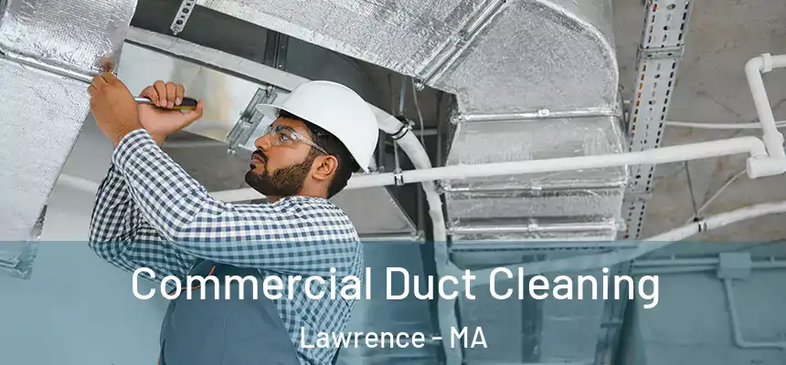 Commercial Duct Cleaning Lawrence - MA