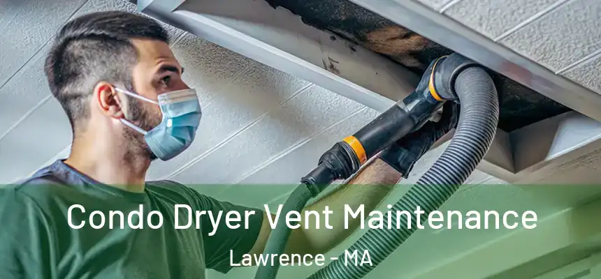 Condo Dryer Vent Maintenance Lawrence - MA