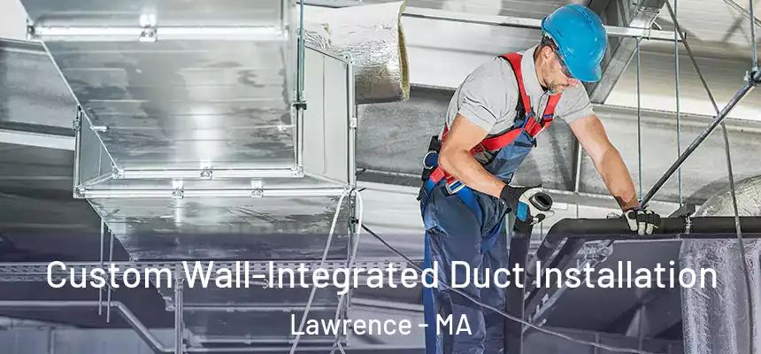 Custom Wall-Integrated Duct Installation Lawrence - MA