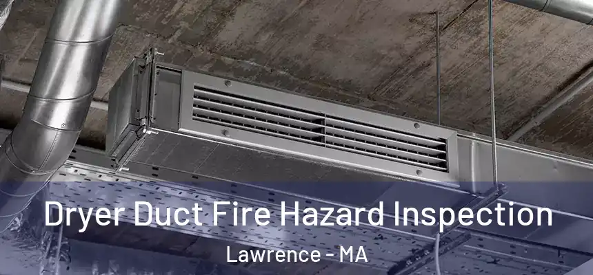Dryer Duct Fire Hazard Inspection Lawrence - MA