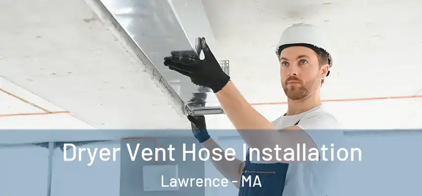 Dryer Vent Hose Installation Lawrence - MA