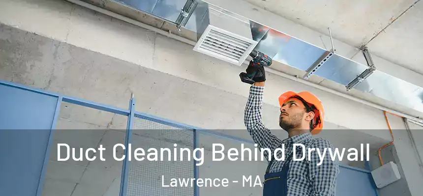 Duct Cleaning Behind Drywall Lawrence - MA