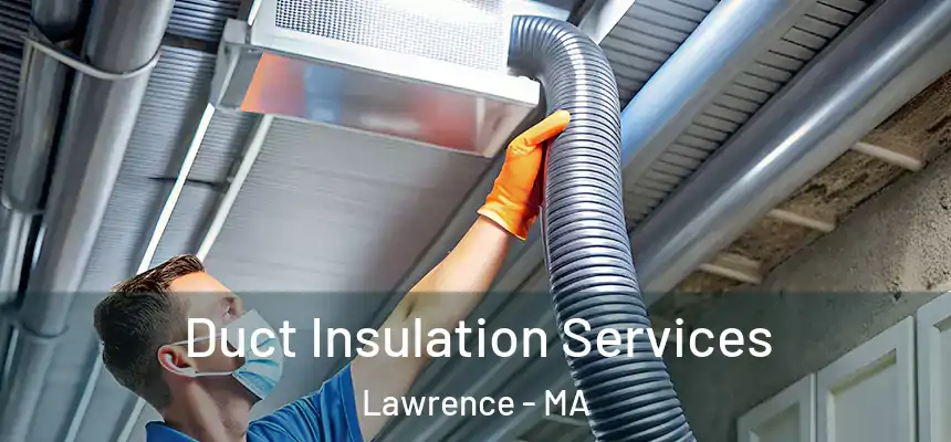 Duct Insulation Services Lawrence - MA