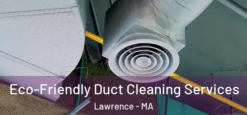 Eco-Friendly Duct Cleaning Services Lawrence - MA