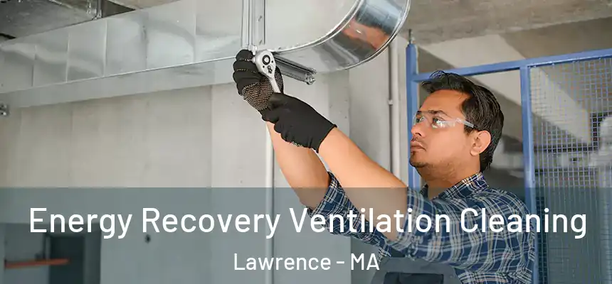 Energy Recovery Ventilation Cleaning Lawrence - MA