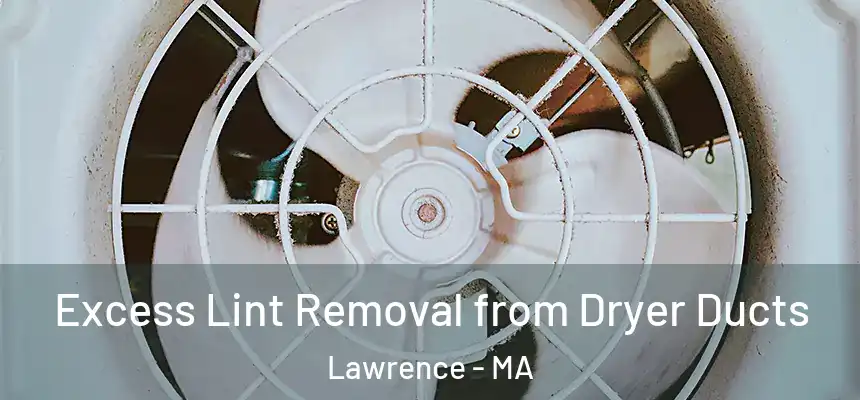 Excess Lint Removal from Dryer Ducts Lawrence - MA