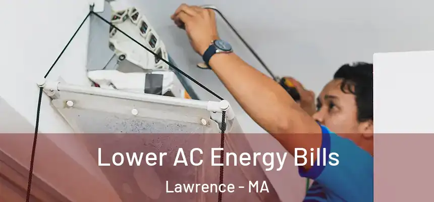 Lower AC Energy Bills Lawrence - MA
