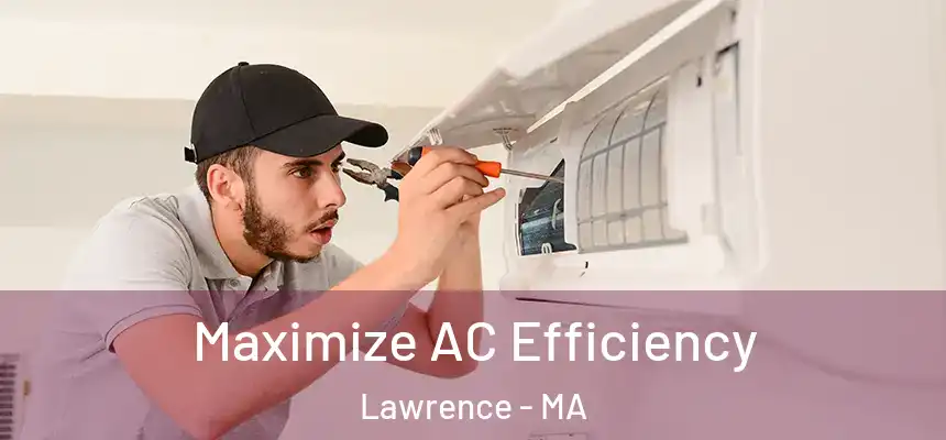 Maximize AC Efficiency Lawrence - MA
