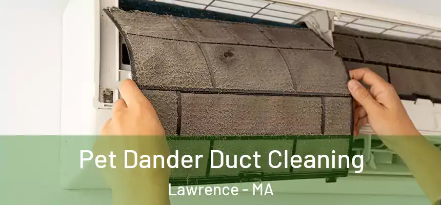 Pet Dander Duct Cleaning Lawrence - MA