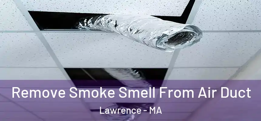 Remove Smoke Smell From Air Duct Lawrence - MA