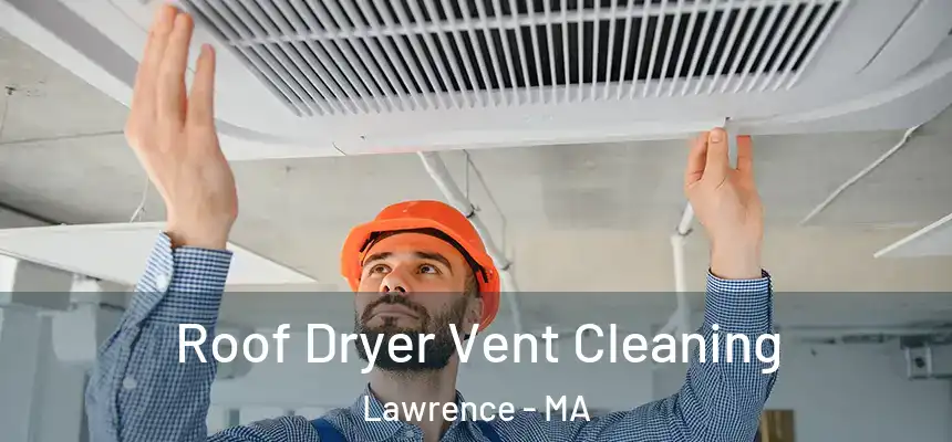Roof Dryer Vent Cleaning Lawrence - MA