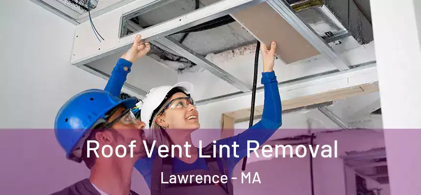 Roof Vent Lint Removal Lawrence - MA