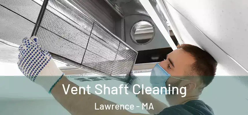 Vent Shaft Cleaning Lawrence - MA