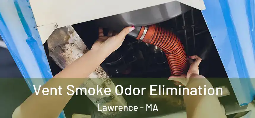 Vent Smoke Odor Elimination Lawrence - MA