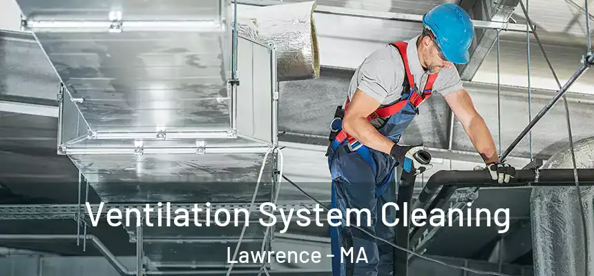 Ventilation System Cleaning Lawrence - MA