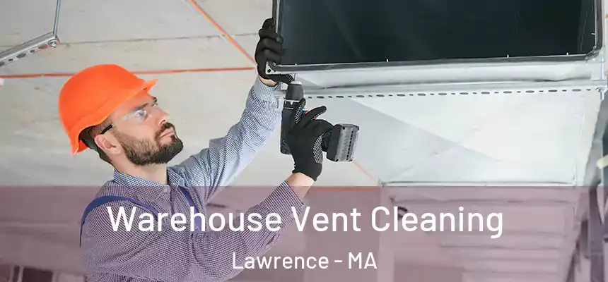 Warehouse Vent Cleaning Lawrence - MA