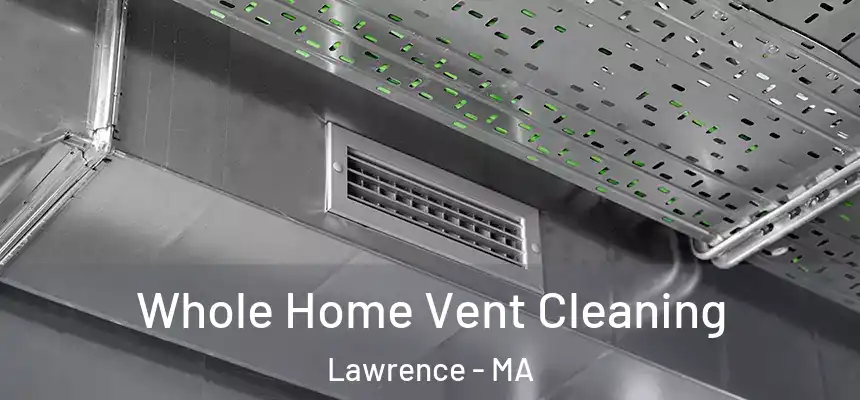 Whole Home Vent Cleaning Lawrence - MA