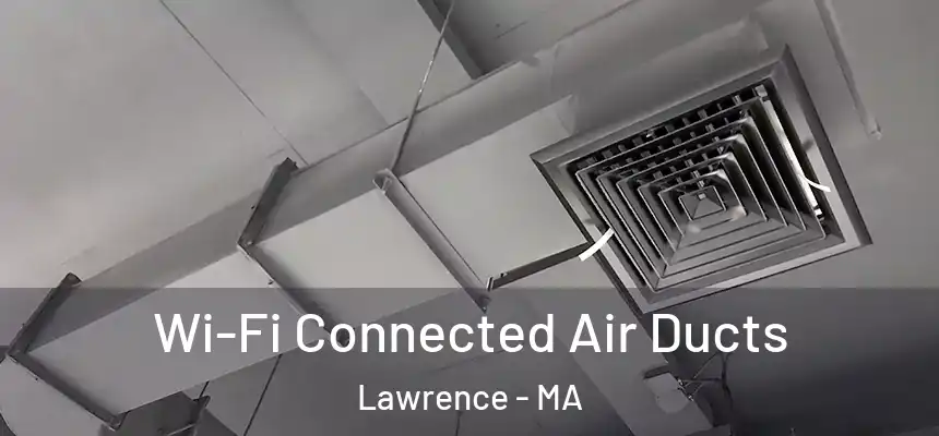 Wi-Fi Connected Air Ducts Lawrence - MA